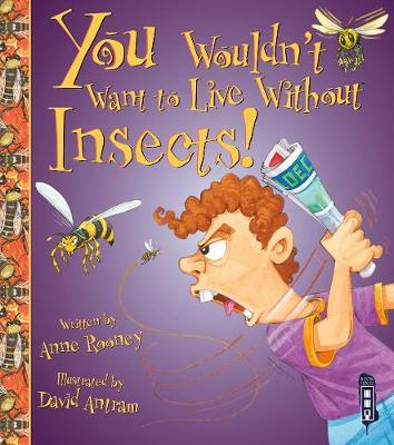 You Wouldn't Want To Live Without Insects! - You Wouldn't Want to Live Without (Paperback)