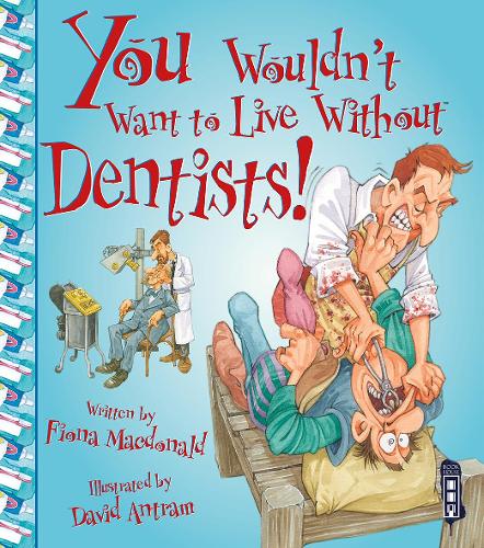 You Wouldn't Want To Live Without Dentists! - You Wouldn't Want to Live Without (Paperback)