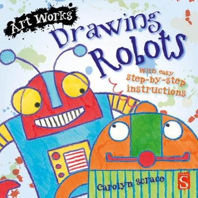Drawing Robots: With easy step-by-step instructions - Art Works (Paperback)