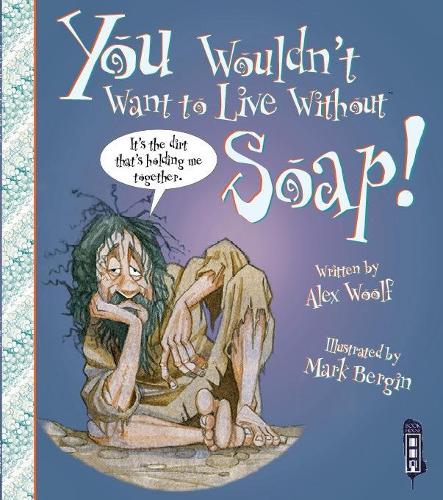 You Wouldn't Want To Live Without Soap! - You Wouldn't Want to Live Without (Paperback)