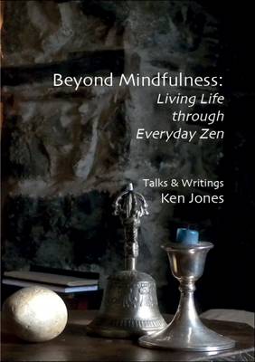 Beyond Mindfulness: Living Life Through Everyday Zen (Paperback)