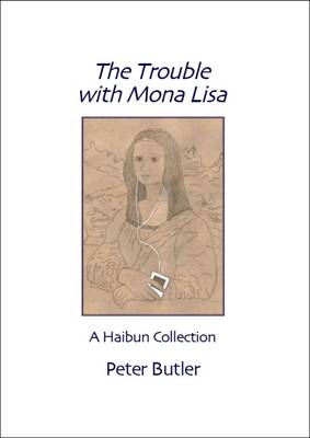 The Trouble with Mona Lisa: A Haibun Collection (Paperback)
