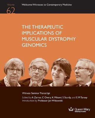 The Therapeutic Implications of Muscular Dystrophy Genomics - Wellcome Witnesses to Contemporary Medicine 62 (Paperback)