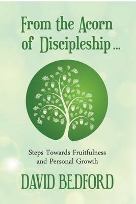 From the Acorn of Discipleship: Steps Towards Fruitfulness and Personal Growth - Timeless Teaching 35 (Paperback)
