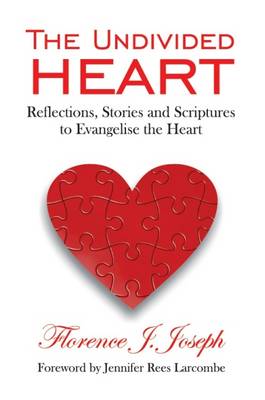 The Undivided Heart: Reflections, Stories and Scriptures to Evangelise the Heart - Timeless Teaching 38 (Hardback)
