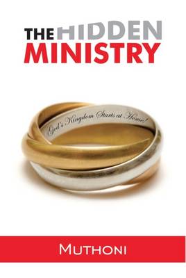 The Hidden Ministry: God's Kingdom Starts at Home - Timeless Teaching 42 (Hardback)
