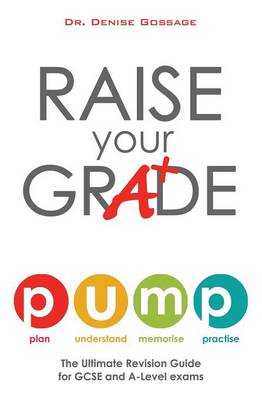Raise Your Grade: The Ultimate Revision Guide for GCSE and A-Level Exams (Paperback)
