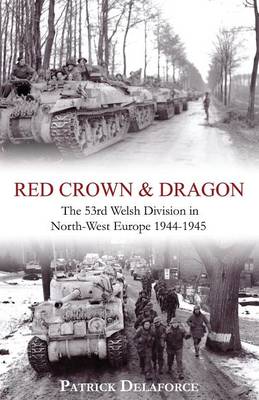 Red Crown & Dragon: 53rd Welsh Division in North-West Europe 1944-1945 (Paperback)