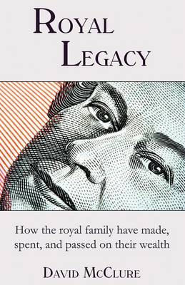 Royal Legacy: How the royal family have made, spent and passed on their wealth (Paperback)