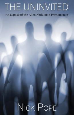 The Uninvited: An Expos of the Alien Abduction Phenomenon (Paperback)