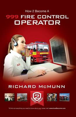 How to Become a 999 Fire Control Operator: The Ultimate Guide to Becoming a Fire Control Operator (Paperback)