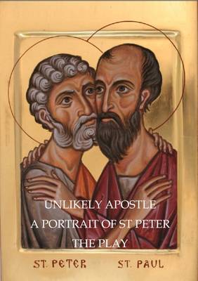 Unlikely Apostle: A Partrait of St. Peter - The Play (Paperback)