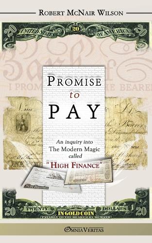Promise to Pay: An Inquiry into the Modern Magic Called "High Finance" (Paperback)