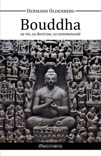 Le Bouddha, Sa Vie, Sa Doctrine, Sa Communaute (Paperback)