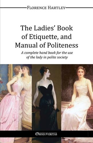 The Ladies' Book of Etiquette, and Manual of Politeness (Paperback)