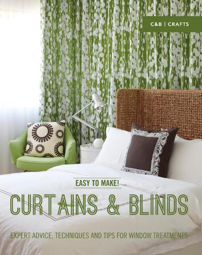 Easy to Make! Curtains & Blinds: Expert Advice, Techniques and Tips for Window Treatments (Hardback)
