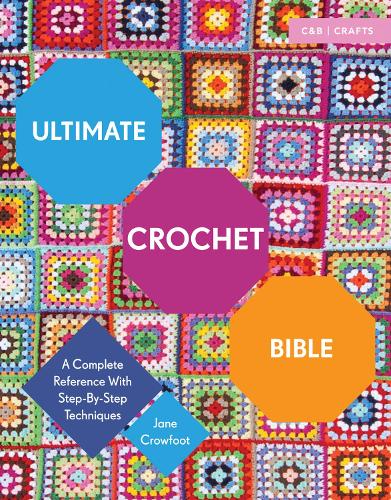 Ultimate Crochet Bible: A Complete Reference with Step-by-Step Techniques - Ultimate Guides (Paperback)
