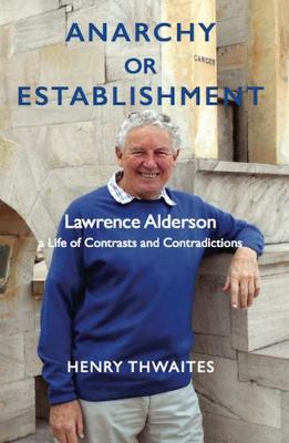 Anarchy or Establishment 2019: Lawrence Alderson a Life of Contrasts and Contradictions (Hardback)