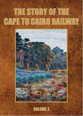 The Story of the Cape to Cairo Railway and River Route - The Story of the Cape to Cairo Railway and River Route (Paperback)