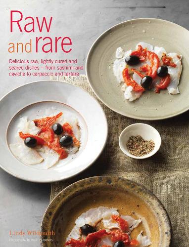 Raw and Rare: Delicious raw, lightly cured and seared dishes - from sashimi and ceviche to carpaccio and tartare (Hardback)