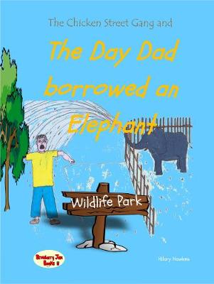The Chicken Street Gang and the Day Dad Borrowed an Elephant - The Chicken Street Gang 1 (Paperback)