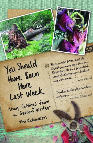 You Should Have Been Here Last Week: Sharp Cuttings from a Garden Writer (Hardback)