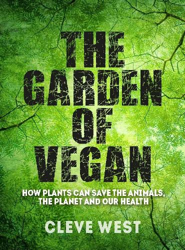 The Garden of Vegan: How Plants can Save the Animals, the Planet and Our Health (Paperback)