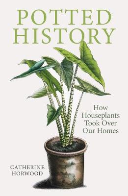 Potted History: How Houseplants Took Over Our Homes (Paperback)
