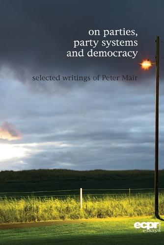 On Parties, Party Systems and Democracy: Selected writings of Peter Mair (Paperback)