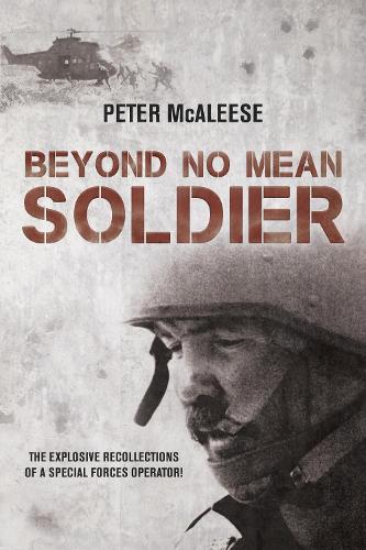 Beyond No Mean Soldier: The Explosive Recollections of a Former Special Forces Operator (Paperback)