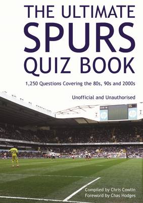 The Ultimate Spurs Quiz Book: 1,250 Questions Covering the 80s, 90s and 2000s (Paperback)