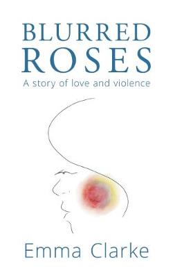 Blurred Roses: A story of love and violence (Paperback)