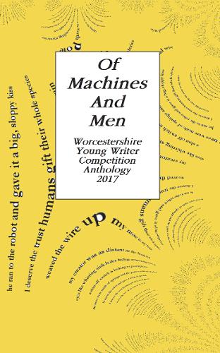 Of Machines and Men: Worcestershire Young Writers Competition 2017 Anthology (Paperback)
