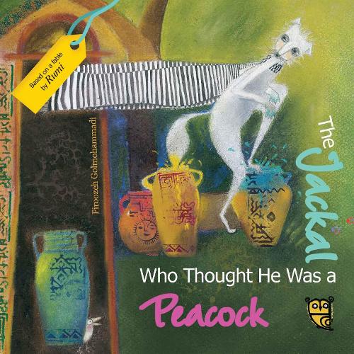 The Jackal Who Thought He Was a Peacock - Tales by Rumi (Hardback)