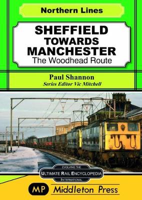 Sheffield Towards Manchester: The Woodhead Route - Midland Main Lines (Hardback)