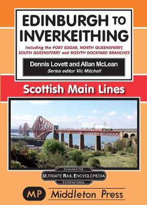 Edinburgh To Inverkeithing.: including The Port Edgar, North Queensferry And Rosyth Dockyard Branches. - Scottish Main Lines. (Hardback)