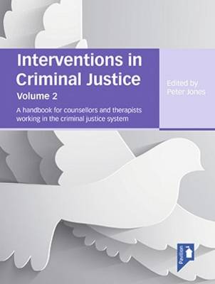 Interventions in Criminal Justice: A Handbook for Counsellors and Therapists Working in the Criminal Justice System: Volume 2 - Interventions in Criminal Justice 2 (Paperback)