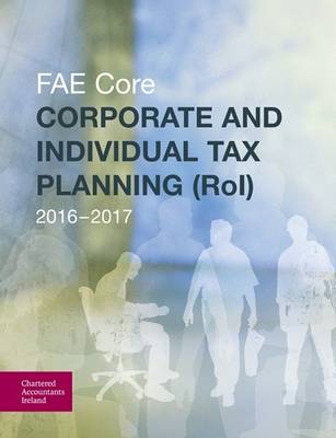 Corporate and Individual Tax Planning (RoI) 2016-2017: Fae Core (Paperback)