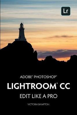Adobe Photoshop Lightroom CC - Edit Like a Pro: (2018 Release) (Paperback)