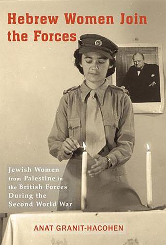 Hebrew Women Join the Forces: Jewish Women from Palestine in the British Forces During the Second World War (Hardback)