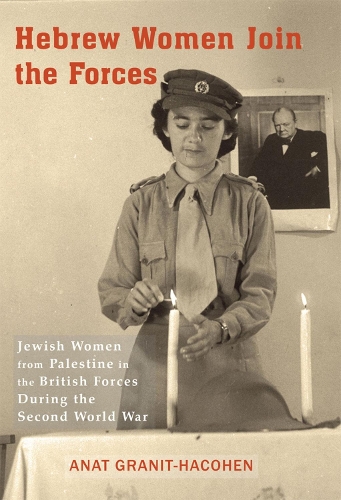 Hebrew Women Join the Forces: Jewish Women from Palestine in the British Forces During the Second World War (Paperback)