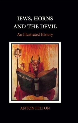 Jews, Horns and the Devil: An Illustrated History (Hardback)