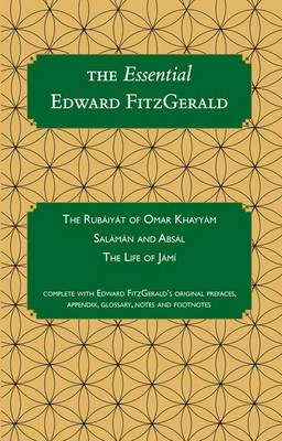The Essential Edward FitzGerald: Rubaiyat of Omar Khayyam, Salaman and Absal - Carrigboy Classics Series 1 (Paperback)