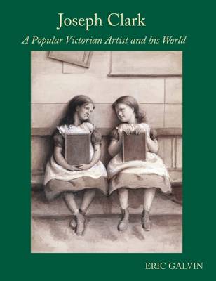 Joseph Clark, A Popular Victorian Artist and His World (Paperback)
