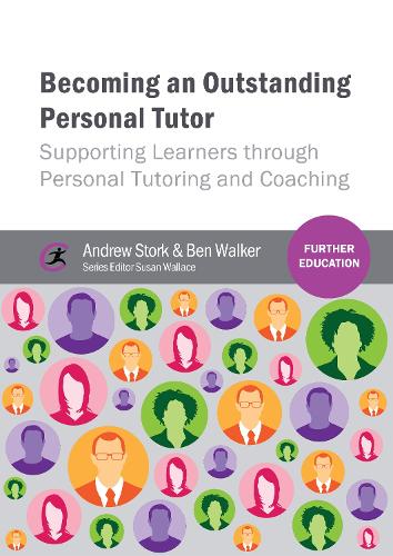 Becoming an Outstanding Personal Tutor: Supporting Learners through Personal Tutoring and Coaching - Further Education (Paperback)
