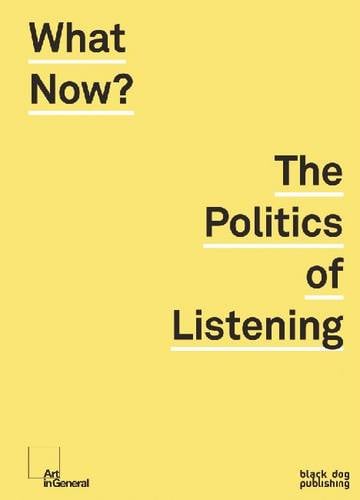 What Now?: The Politics of Listening (Paperback)
