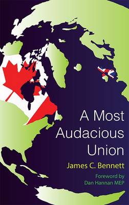 Most Audacious Union: How Britain, Canada, Australia, and New Zealand Can Work Together to Make Themselves a More Prosperous, More Secure, and More Independent Major Power in the Twenty-First Century (Paperback)