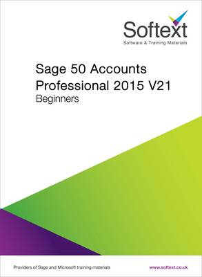 Sage 50 Accounts Professional 2015 V21 Beginners (Spiral bound)
