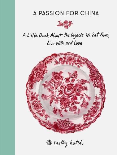 Cover A Passion for China: A Little Book About the Objects We Eat from, Live with and Love