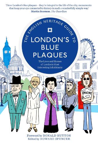 The English Heritage Guide to London's Blue Plaques: The Lives and Homes of London's Most Interesting Inhabitants (Paperback)